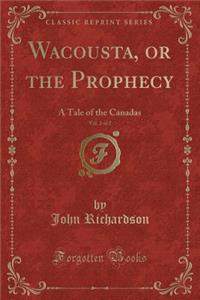 Wacousta, or the Prophecy, Vol. 2 of 2: A Tale of the Canadas (Classic Reprint)