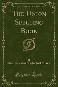 The Union Spelling Book (Classic Reprint)