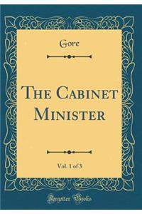 The Cabinet Minister, Vol. 1 of 3 (Classic Reprint)