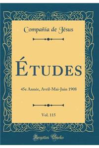 ï¿½tudes, Vol. 115: 45e Annï¿½e, Avril-Mai-Juin 1908 (Classic Reprint)