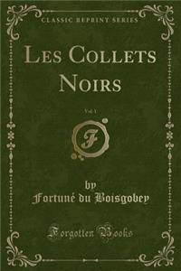 Les Collets Noirs, Vol. 1 (Classic Reprint)