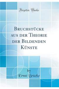 Bruchstï¿½cke Aus Der Theorie Der Bildenden Kï¿½nste (Classic Reprint)