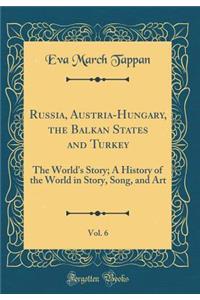 Russia, Austria-Hungary, the Balkan States and Turkey, Vol. 6