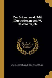 Der Schwarzwald Mit Illustrationen von W. Hasemann, etc