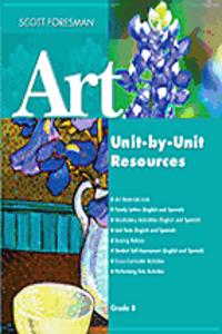 Scott Foresman Art 2005 Unit-By-Unit Resources Grade 8