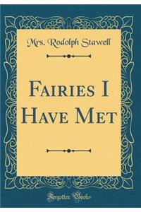 Fairies I Have Met (Classic Reprint)