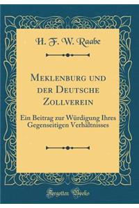 Meklenburg und der Deutsche Zollverein: Ein Beitrag zur Würdigung Ihres Gegenseitigen Verhältnisses (Classic Reprint)