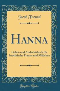 Hanna: Gebet-Und Andachtsbuch FÃ¼r Israelitische Frauen Und MÃ¤dchen (Classic Reprint)