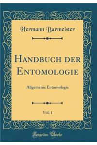 Handbuch der Entomologie, Vol. 1: Allgemeine Entomologie (Classic Reprint)