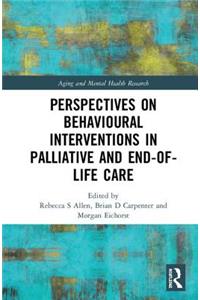 Perspectives on Behavioural Interventions in Palliative and End-of-Life Care