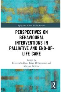 Perspectives on Behavioural Interventions in Palliative and End-Of-Life Care