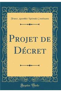 Projet de Dï¿½cret (Classic Reprint)