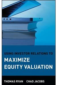 Using Investor Relations to Maximize Equity Valuation