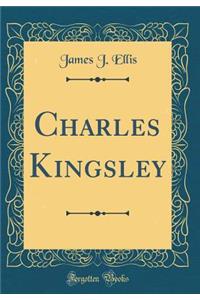 Charles Kingsley (Classic Reprint)