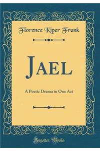 Jael: A Poetic Drama in One Act (Classic Reprint)