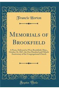 Memorials of Brookfield: A Poem, Delivered at West Brookfield, Mass., October 16, 1867, the One Hundred and Fiftieth Anniversary of the Congregational Church (Classic Reprint)