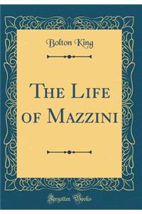 The Life of Mazzini (Classic Reprint)