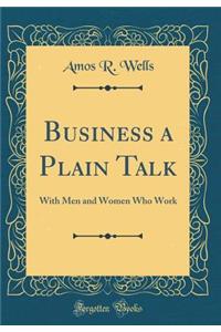 Business a Plain Talk: With Men and Women Who Work (Classic Reprint)