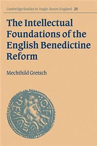The Intellectual Foundations of the English Benedictine Reform
