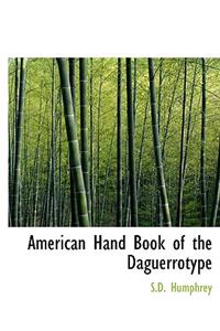 American Hand Book of the Daguerrotype