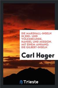 Die Marshall-Inseln in Erd- Und VÃ¶lkerkunde, Handel Und Mission: Mit Einem ...