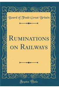 Ruminations on Railways (Classic Reprint)