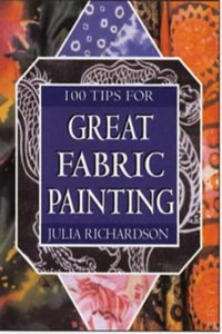 100 Tips for Great Fabric Painting Hardcover