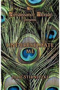 Underestimate Me