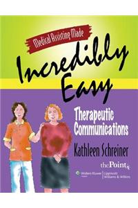 Medical Assisting Made Incredibly Easy, Therapeutic Communications