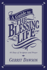 Guide to the Blessing Life: 40 Days of Scripture and Prayer