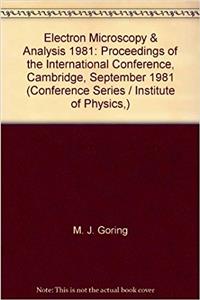 Electron Microscopy & Analysis 1981: Proceedings of the International Conference, Cambridge, September 1981 (Conference Series / Institute of Physics,)