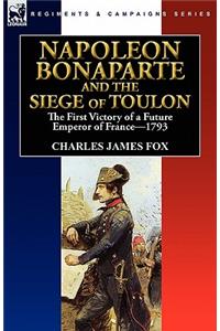 Napoleon Bonaparte and the Siege of Toulon