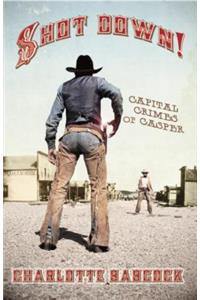Shot Down Capital Crimes of Casper, Wyoming