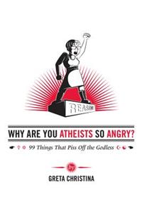 Why Are You Atheists So Angry?