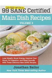 99 Calorie Myth and SANE Certified Main Dish Recipes Volume 3