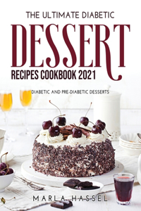 The Ultimate Diabetic Dessert Recipes Cookbook 2021