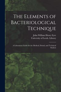 Elements of Bacteriological Technique: a Laboratory Guide for the Medical, Dental, and Technical Student