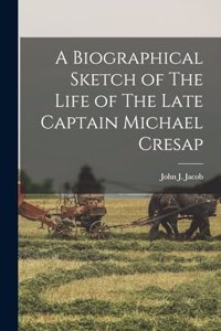 A Biographical Sketch of The Life of The Late Captain Michael Cresap