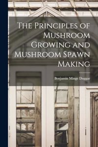 Principles of Mushroom Growing and Mushroom Spawn Making