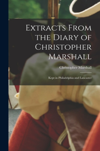 Extracts From the Diary of Christopher Marshall
