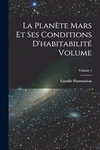La planète Mars et ses conditions d'habitabilité Volume; Volume 1