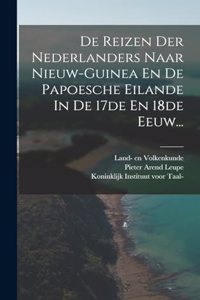 De Reizen Der Nederlanders Naar Nieuw-guinea En De Papoesche Eilande In De 17de En 18de Eeuw...