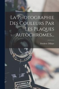 Photographie Des Couleurs Par Les Plaques Autochromes...