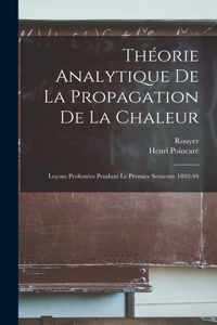 Théorie analytique de la propagation de la chaleur; leçons professées pendant le premier semestre 1893-94