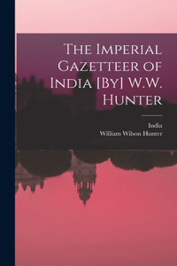 Imperial Gazetteer of India [By] W.W. Hunter