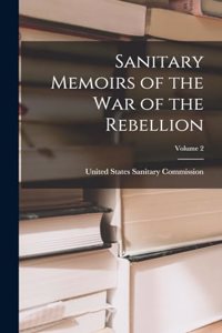 Sanitary Memoirs of the War of the Rebellion; Volume 2