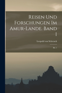 Reisen und Forschungen im Amur-Lande. Band I