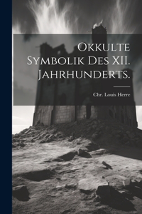 Okkulte Symbolik des XII. Jahrhunderts.