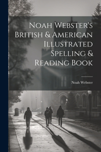 Noah Webster's British & American Illustrated Spelling & Reading Book