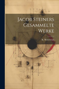 Jacob Steiners Gesammelte Werke